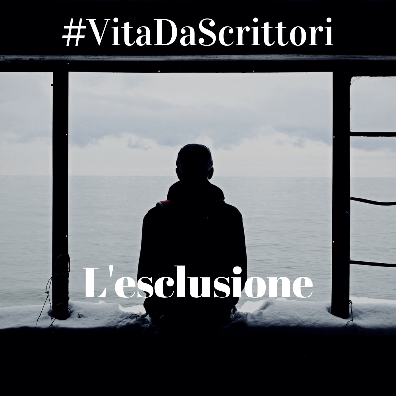 #VitaDaScrittori: l’esclusione