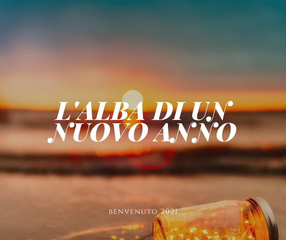L’alba di un nuovo anno, benvenuto 2021