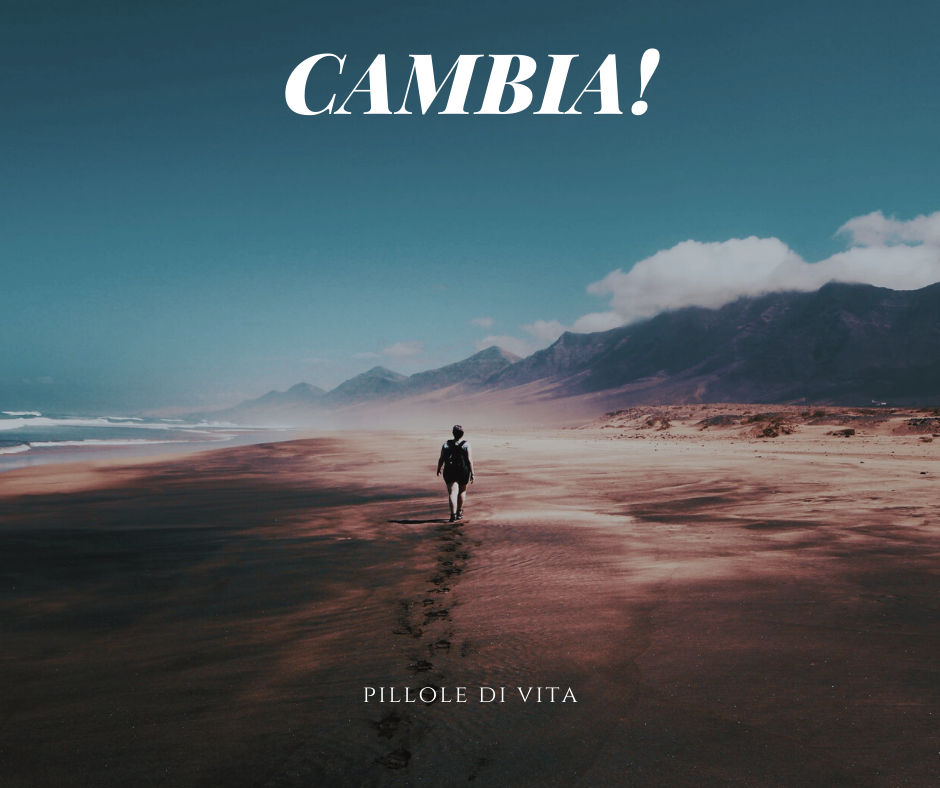 Pillole di Vita: Cambia!